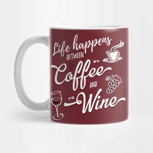 Life Happens Between Coffee And Wine by Pushloop